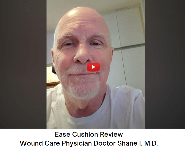 Ease Cushion Review- Doctor Shane I. M.D. Wound Care Physician Pressure Sores - easecushion